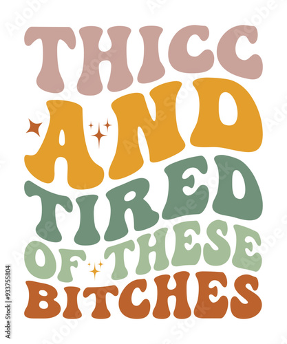 THICC AND TIRED OF THESE BITCHES Groovy SVG, Bundle, hippie svg, aesthetic svg, inspirational svg, motivational svg, trendy svg, retro svg, svg files wavy text photo