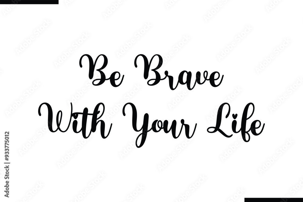 Be Brave With Your Life Saying Typography Text Art Be Brave With Your Life Saying Typography Text Art