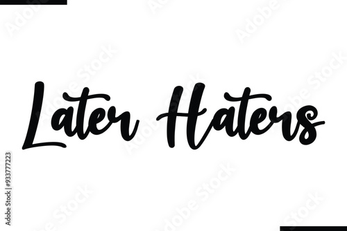 Later Haters. Beautiful Typography Text Quote 