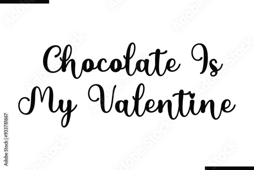 Chocolate Is My Valentine Modern Black Text Typography