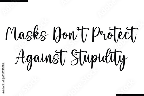Masks Don't Protect Against Stupidity Calligraphy Black Text