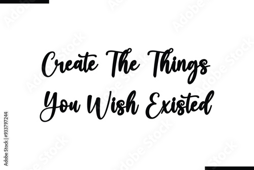 Calligraphy Black Text Create The Things You Wish Existed