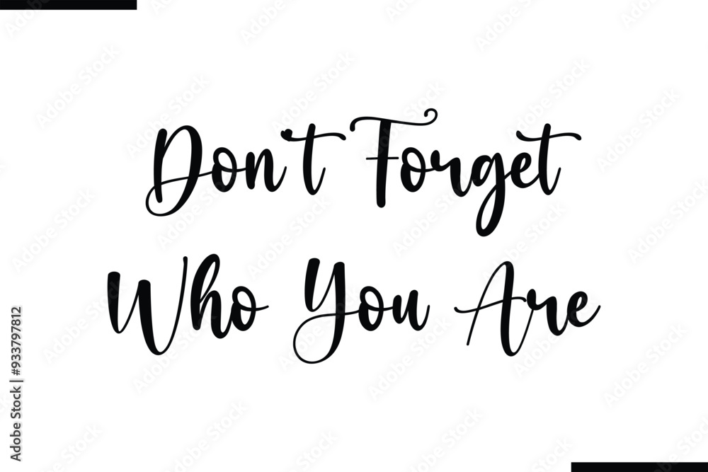 Don't Forget Who You Are Calligraphy Black Text Don't Forget Who You Are Calligraphy Black Text