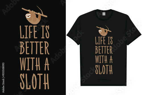 Life is better with a sloth typography tshirt design