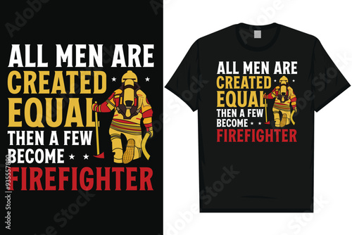 All men are created equal then a few become firefighter typography graphics tshirt design