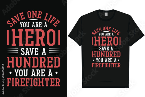 Save one life you are a hero firefighter fireman typography tshirt design