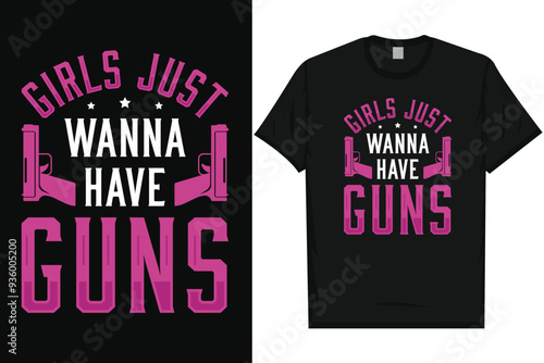 Girls just wanna have guns typography tshirt design