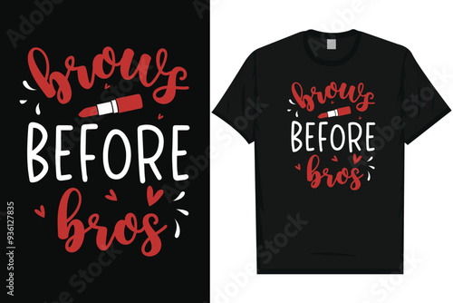 Brows before bros makeup lipsticks typography tshirt design
