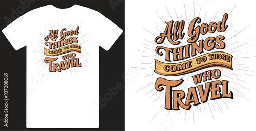 All good things come to those who travel a Typography T shirt design 