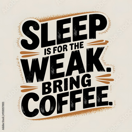 Sleep is for the Weak. Bring Coffee – Bold Text Alignment T-Shirt Design. photo