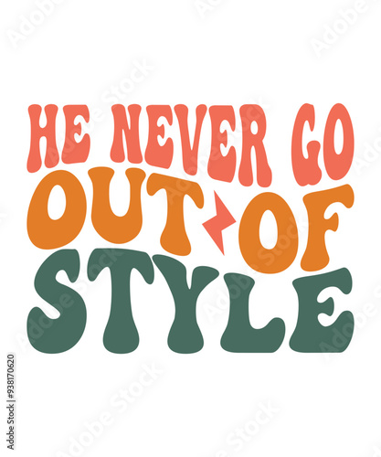 HE NEVER GO OUT OF STYLE Groovy SVG, Bundle, boho svg, hippie svg, aesthetic svg, inspirational svg, motivational svg, trendy svg, retro svg, svg files wavy text coloufull design photo