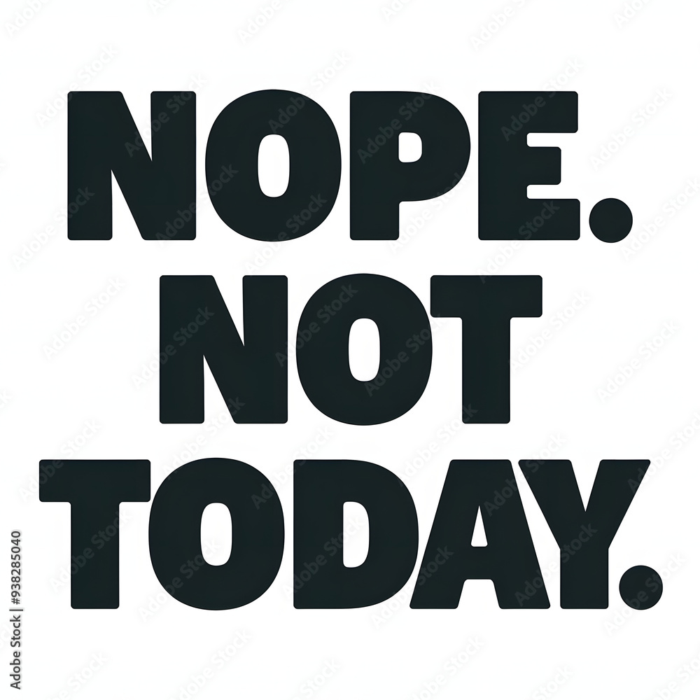 Nope. Not Today – Big Bold Font with Creative Spacing, Humorous T-Shirt Design. Nope. Not Today – Big Bold Font with Creative Spacing, Humorous T-Shirt Design.
