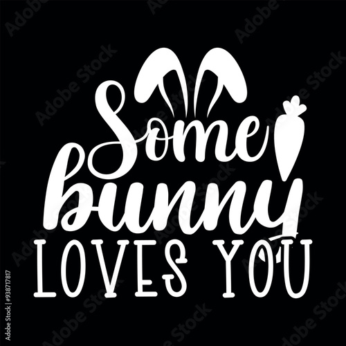 Some bunny loves you, bunny lover t-shirt, tshirts design, easter svg design, funny easter t-shirt