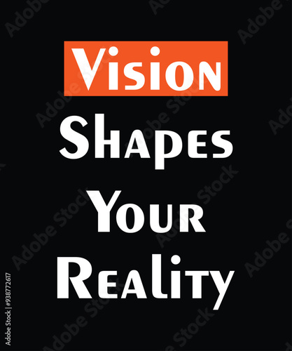 Vision shapes your reality, typography motivational quotes, modern design slogan. Vector illustration for print t shirt, apparel, background, poster, banner, postcard or social media content.