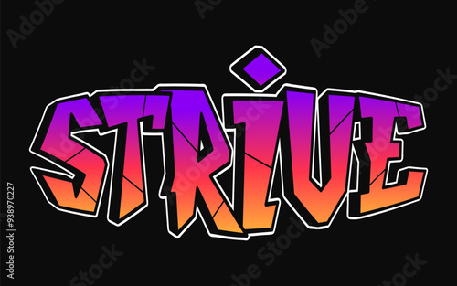Strive - single word, letters graffiti style. Vector hand drawn logo. Funny cool trippy word Strive, fashion, graffiti style print t-shirt, poster concept