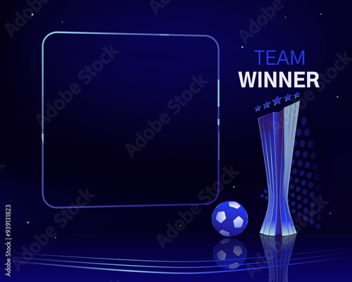 Winner team, competition cup, award, trophy. Soccer ball, vector frame template with empty space for text. High contrast background, bright colors, champion cup. Banner, blog post, social media.