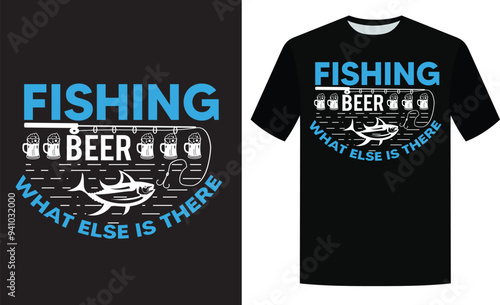 Fishing amp beer what else is there t shirt design