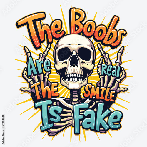 The Boobs Are Real The Smile Is Fake T-Shirt Design