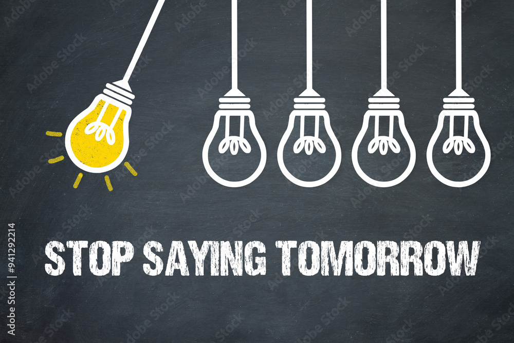 Fototapeta premium stop saying tomorrow 