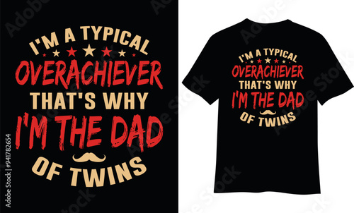 I'm a typical overachiever that's why i'm the dad t-shirt design