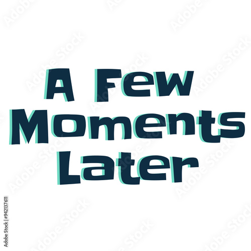 A Few Moments Later lettering on a Transparent Background	
