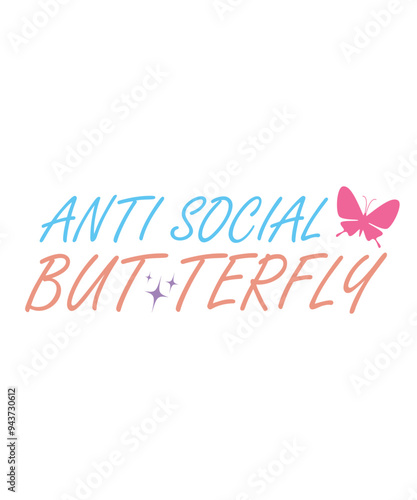 anti social butterfly Funny quotes svg T shirt Design, Sarcasm Svg Bundle, Sarcastic Svg Bundle, Sarcastic Sayings Svg Bundle, Sarcastic Quotes Svg, Silhouette, Cricut