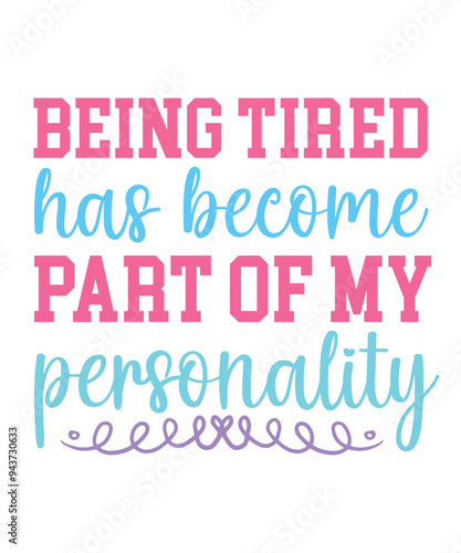 being tired has become part of my personality Funny quotes svg T shirt Design, Sarcasm Svg Bundle, Sarcastic Svg Bundle, Sarcastic Sayings Svg Bundle, Sarcastic Quotes Svg, Silhouette, Cricut
