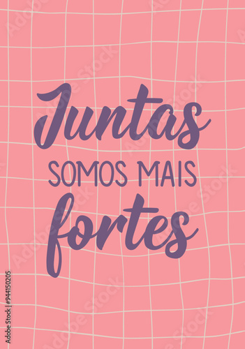 Translation from Portuguese - Together we are stronger. Perfect design for greeting cards, posters and social media. Brazilian Lettering.