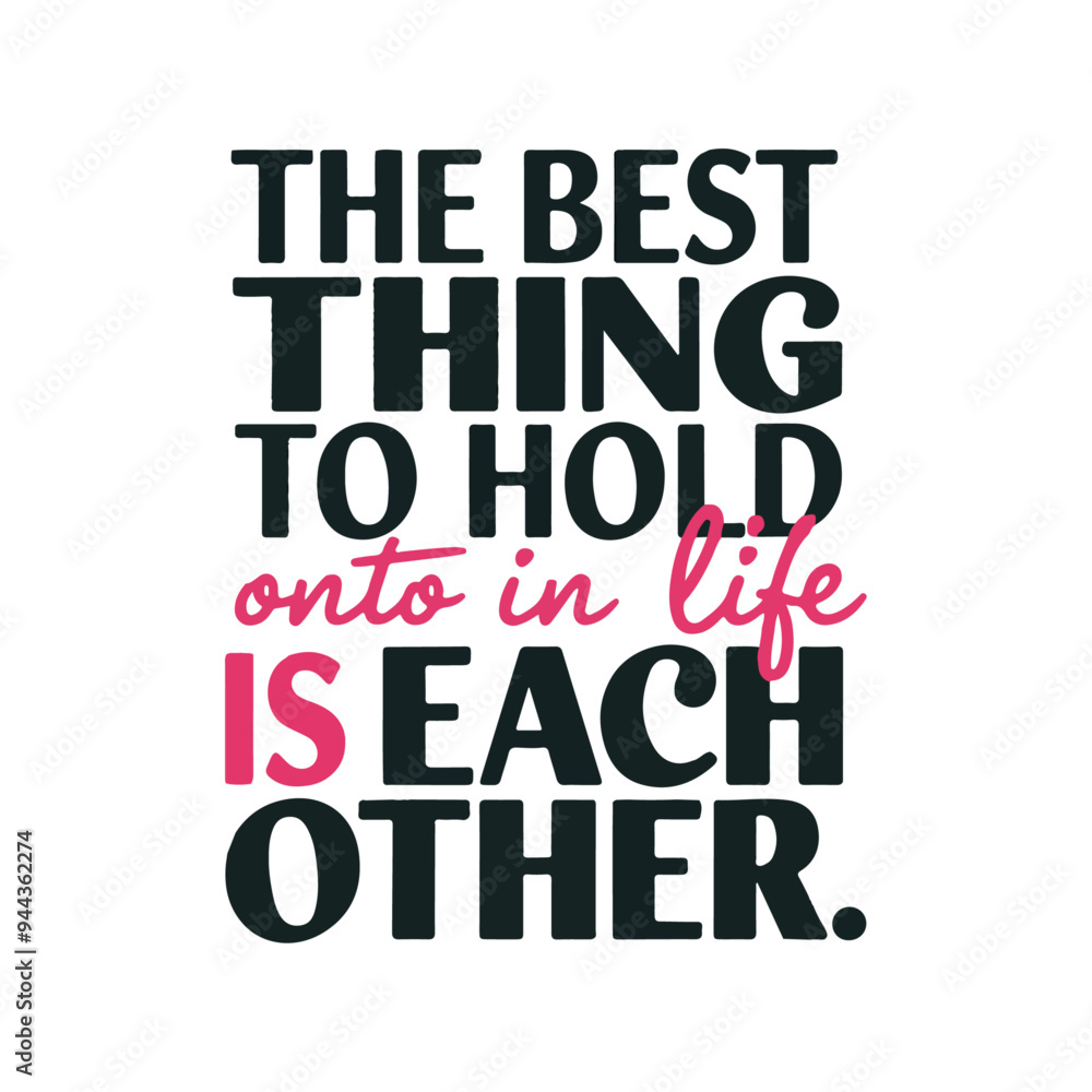 love typography poster design text image the best thing to hold onto in life is each other love typography poster design text image the best thing to hold onto in life is each other