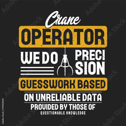 Crane operator we do precision guesswork based. Crane operator simple typography design with grunge effect.