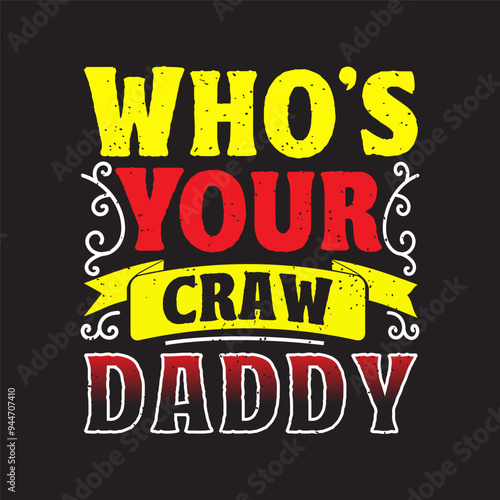 Who is Your Craw daddy. Craw fish Design with slogan typography design. Craw fish retro vintage with grunge.