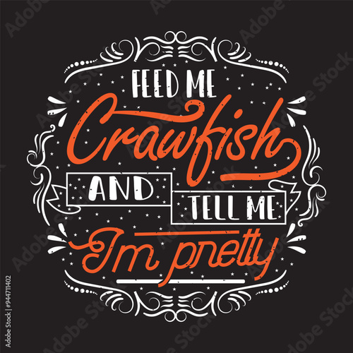 Feed me crayfish and tell me i am pretty. Craw fish retro vintage with grunge. Craw fish Design with slogan typography design.