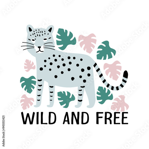 Wild and free card design with lettering, leopard and tropical leaves isolated on white. Inspirational and motivational quote for print, textile. Vector illustration.
