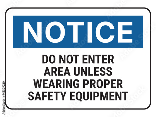 Safety sign. Notice signs do not enter area unless wearing proper safety equipment. US standard. Ready for print.