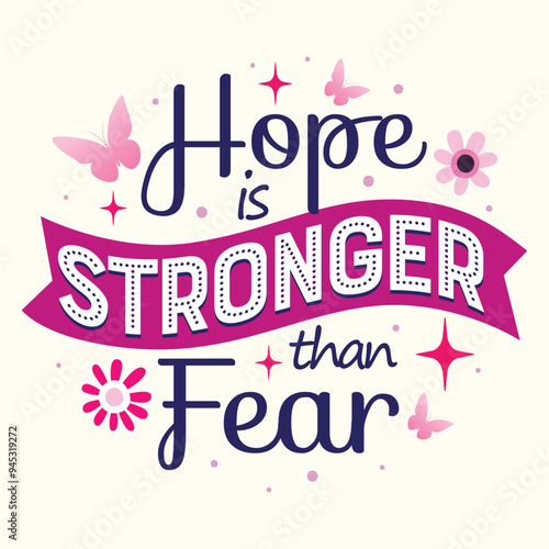 Women Cancer awareness motivational quote, Hope is stronger than fear typography vector illustration with flower, butterfly, stars. Breast cancer positive and inspirational lettering for t shirt