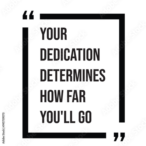 Your dedication determines how far you'll go, inspirational design quote, motivational quotes, typography illustration lettering quotes