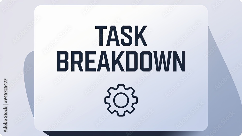 Task Breakdown: Organized Workflow and Planning Elements Task Breakdown: Organized Workflow and Planning Elements