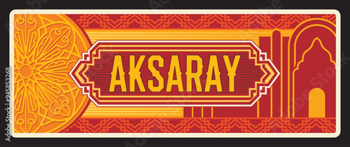 Aksaray municipality and province in Turkey. Vector travel plate, vintage sign, retro postcard design. Turkish region or area, old plaque with arabesque ornaments and architecture landmarks