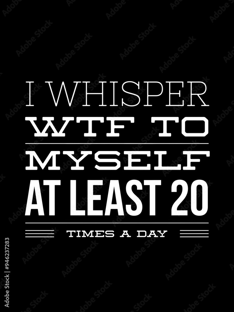 I Whisper Wtf to Myself at Least 20 Times a Day I Whisper Wtf to Myself at Least 20 Times a Day