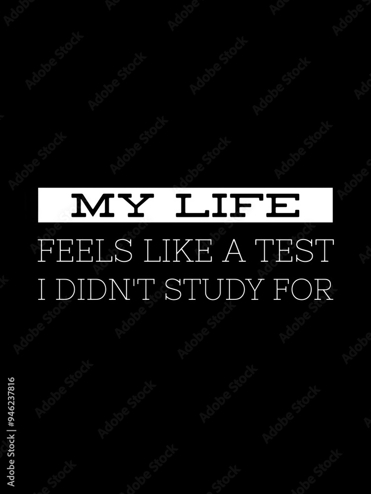 Fototapeta premium my life feels like a test I didn't study for