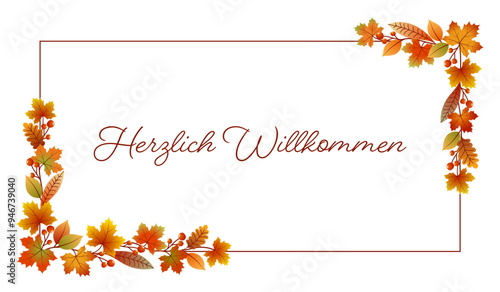 Herzlich Willkommen - Schriftzug in deutscher Sprache. Karte mit einem Rahmen aus bunten Blättern und Beeren.