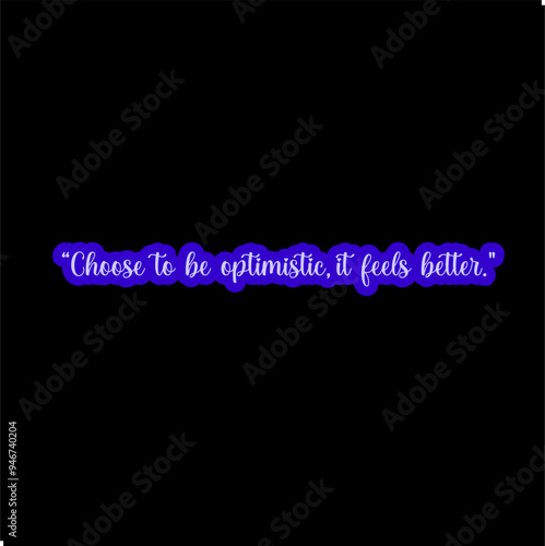 Choose to be optimistic, it feels better. typography design poster