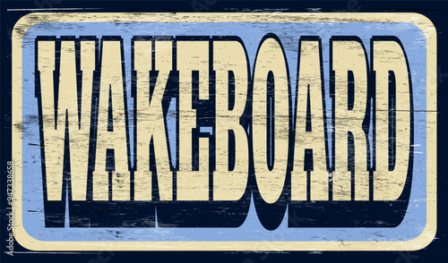 Aged and worn wakeboard sign on wood
