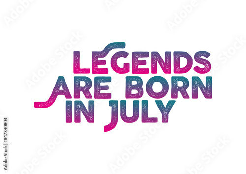 Legends Are Born In July Fun