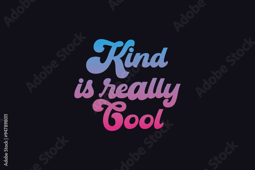 kind is really cool groovy rainbow quote trendy style typography, t-shirt graphics, print, poster, banner, retro vintage, striped t-shirt design.