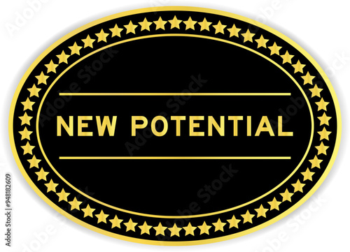 Black and gold color oval label sticker with word new potential on white background