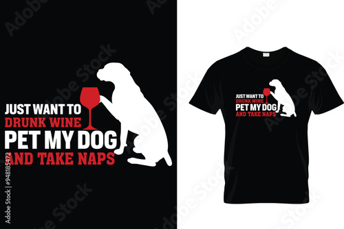 Just want to drunk wine pet my dog and take naps - Dog T Shirt Design