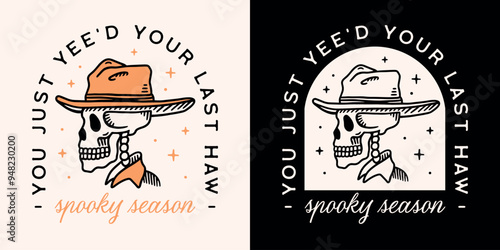 Spooky season Halloween you just yee'd your last haw skeleton wearing a cowboy hat funny dark humor quotes shirt design. Retro vintage Wild West country aesthetic party theme printable decor cut file.