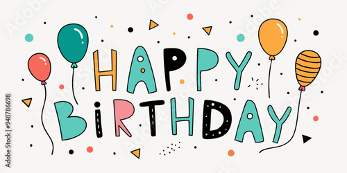  A cheerful and colorful illustration perfect for birthday cards, invitations, or social media posts. The playful design features balloons, confetti, and the words "Happy Birthday" in a fun, style.
