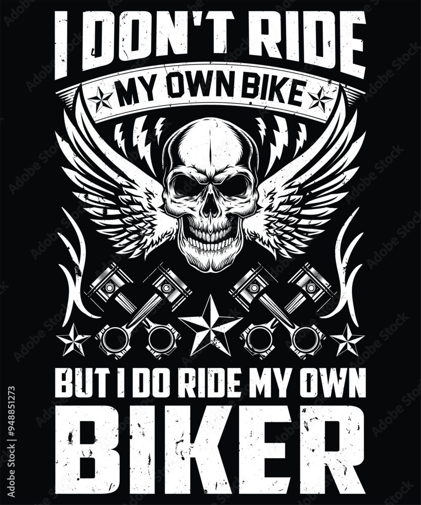 I Don't Ride My Own Bike But I Do Ride My Own Biker Graphic Vector Tshirt Illustration I Don't Ride My Own Bike But I Do Ride My Own Biker Graphic Vector Tshirt Illustration
